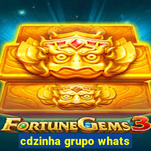 cdzinha grupo whats